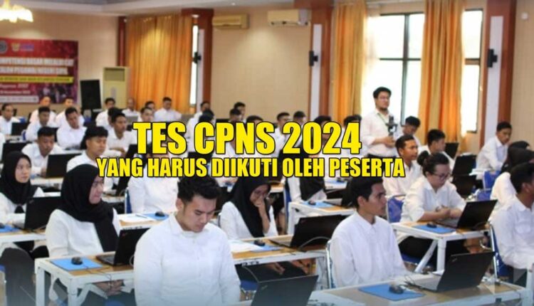 Wajib Tahu! Berikut Sejumlah Tes CPNS 2024 yang Harus Dilewati Peserta